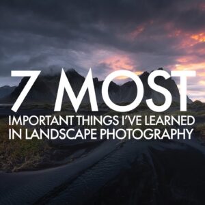 Landscape Photography - 7 Most Important Things I've Learned